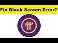 How to Fix Pi Network App Black Screen Error Problem in Android & Ios | 100% Solution