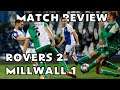 ROVERS 2 MILLWALL 1 - MATCH REVIEW