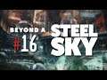 Let's Play ► Beyond A Steel Sky #16 ⛌ [DEU][GER][ADVENTURE]