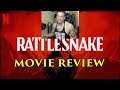 RATTLESNAKE - MOVIE REVIEW (NETFLIX)