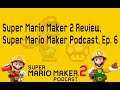 Super Mario Maker 2 Review, Super Mario Maker Podcast, Ep. 6