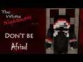 The White Nightmare - #4 | Don't Be Afraid