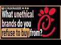 What unethical brands to you refuse to buy from?