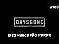 Days Gone - Eles Nunca Vão Parar - 103