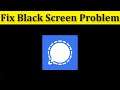 How To Fix Signal App Black Screen Problem Android & Ios