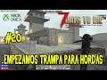 7 Days to Die #20 - Empezamos la Trampa Anti Hordas. ( Gameplay Español )( Xbox One X )
