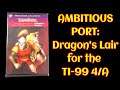 Ambitious Port:  Dragon's Lair for the TI-99 4/A