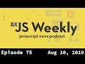 BxJS Weekly Ep. 75 - Aug 10, 2019 (javascript news podcast)