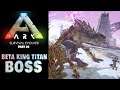 ARK Survival Evolved - BETA KING TITAN BOSS FIGHT
