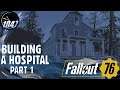 FALLOUT 76 - Building a Hospital - Part 1