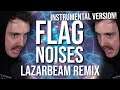 FLAG NOISES (LazarBeam Remix) | Instrumental Version!