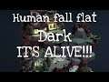 IT'S ALIVE!!! - Human fall flat dark level part 2