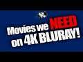 Movies We Need On 4K Bluray!