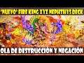 *NUEVO* SOPORTE FIRE KING/REY DEL FUEGO XYZ NEPHTHYS DECK | LA OLA DE DESTRUCCIÓN VUELVE- DUEL LINKS