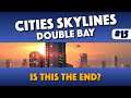 Cities Skylines - Is This The END? And Some Detailing - Episode 15