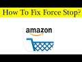 How to Fix Unfortunately "Amazon" App Has Stop Problem Solved in Android & Ios