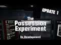 WIP - The Possession Experiment - Update 1