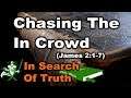 Chasing The In Crowd (James 2:1-7) - IN SEARCH OF TRUTH