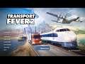 Dad on a Budget: Transport Fever 2 Review