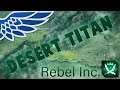 Rebel Inc Escalation | Desert Titan - Let's Play Gameplay