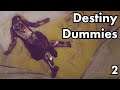 Destiny Dummies - Part 2