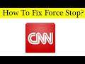 How To Fix CNN App Force Stop Problem Android & Ios - Solve CNN Keeps Stop