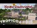 Neues Stadtviertel - Tropico 6 #015 (deutsch)