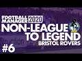 Non-League to Legend FM20 | BRISTOL ROVERS | Part 6 | SEASON FINALE | Football Manager 2020