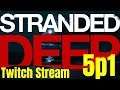 STRANDED DEEP - Experimental  |  TWITCH STREAM 8/9  |  Let's Play  |  Lesson 5, part 1