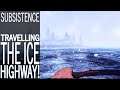 Travelling The Ice Highway! | Subsistence Single Player Gameplay | EP 186 | Season 5