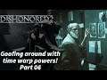 Dishonored 2 - Part 06 - Goofing around with time warp powers!
