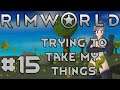 Let's Play RimWorld S3 - 15 - Trying to take my things