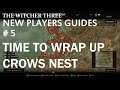 The Witcher 3 , New Player's Guides , # 5 , Time To Wrap Up Crows Nest .