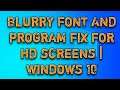 Blurry Font And Program Fix For HD Screens | Windows 10 & 11