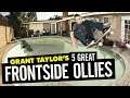 Grant Taylor's 5 Great Frontside Ollies