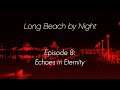 Long Beach By Night | Episode 8:  Echoes in Eternity