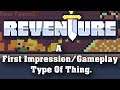 Reventure A First Impression/Gameplay Type Of Thing