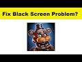 How to Fix Five Nights at Freddy's AR App Black Screen Error Problem in Android & Ios