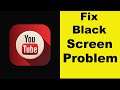 How to Fix YouTube App Black Screen Error Problem in Android & Ios | 100% Solution