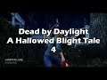 A Hallowed Blight Tale Pt.4 - Dead by Daylight