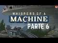 WHISPERS OF A MACHINE | Gameplay Walkthrough (PC) Parte 6 ITA (No Commentary)