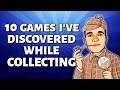 10 Great Games I've Discovered While Collecting