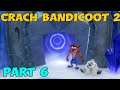 Crash Bandicoot N. Sane Trilogy walkthrogh part 6 ( Crash Bandicoot 2)
