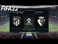 FIFA 22 - Atletico Madrid vs CA Osasuna - La Liga Santander | PS4