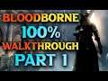 Bloodborne WALKTHROUGH: Part 1 - 100% guide to Bloodborne