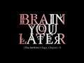 Brain you Later.