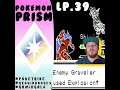 I'm done with Explosion. Get it out of here! | Lets play Pokemon Prism | Lp. 39