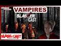 Slasher Cast#66 We Talk Vampires