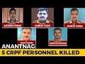 5 CRPF Soldiers Killed In Anantnag Terror Attack; 1 Terrorist Shot Dead