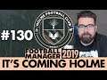 HOLME FC FM19 | Part 130 | YESTERDAY DIDN'T HAPPEN | Football Manager 2019